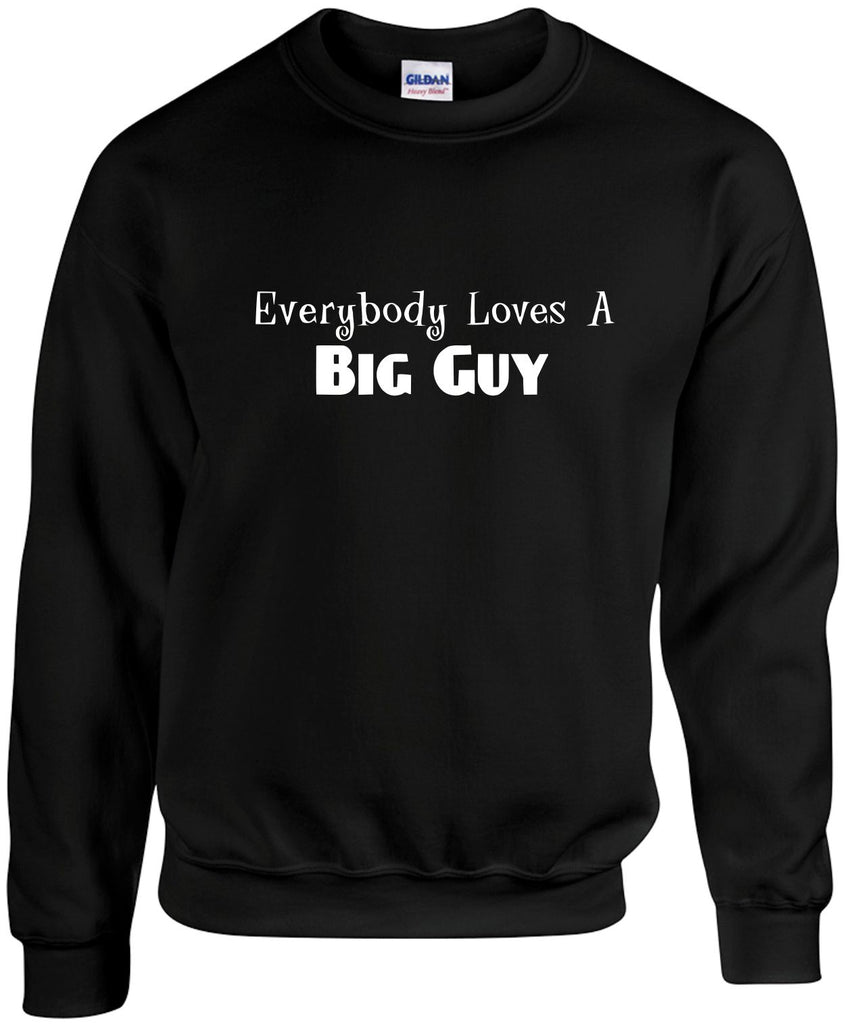 everybody loves a big guy unisex crewneck sweatshirt black signature outlet novelty 