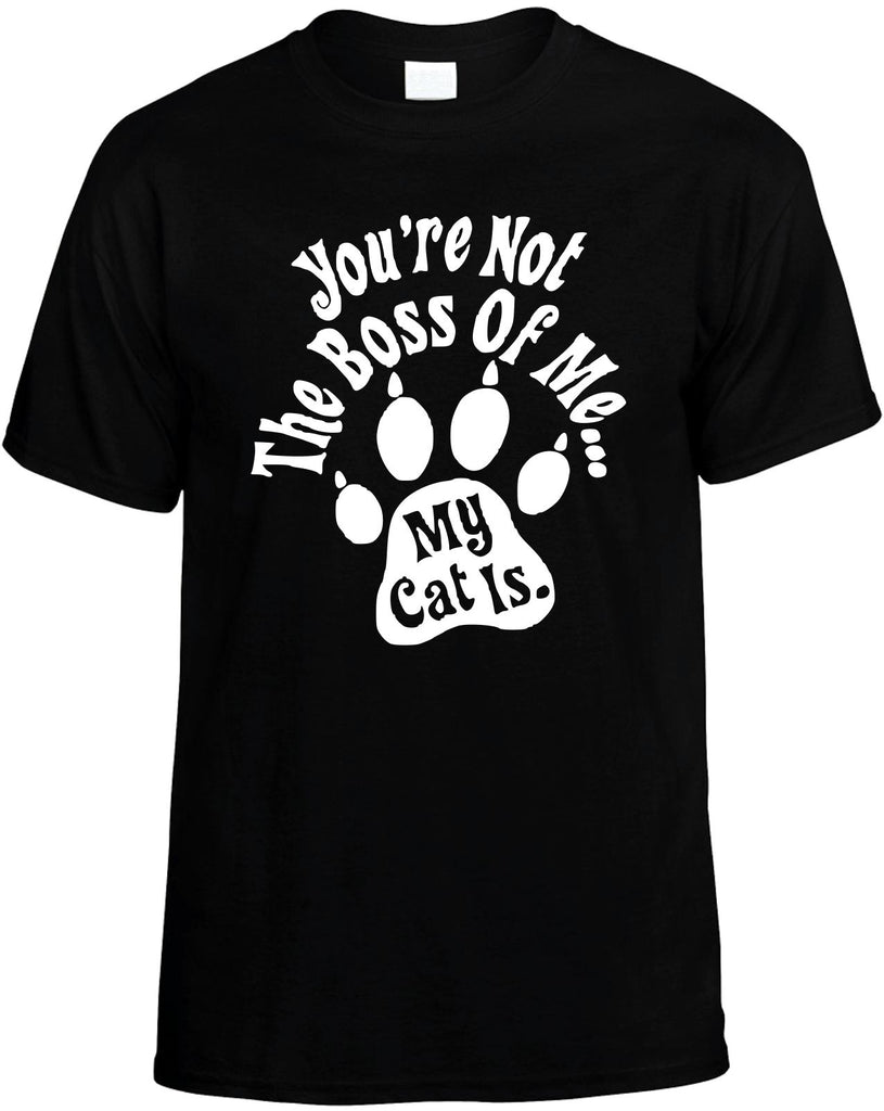 youre not the boss of me my cat is mens funny t-shirt black
