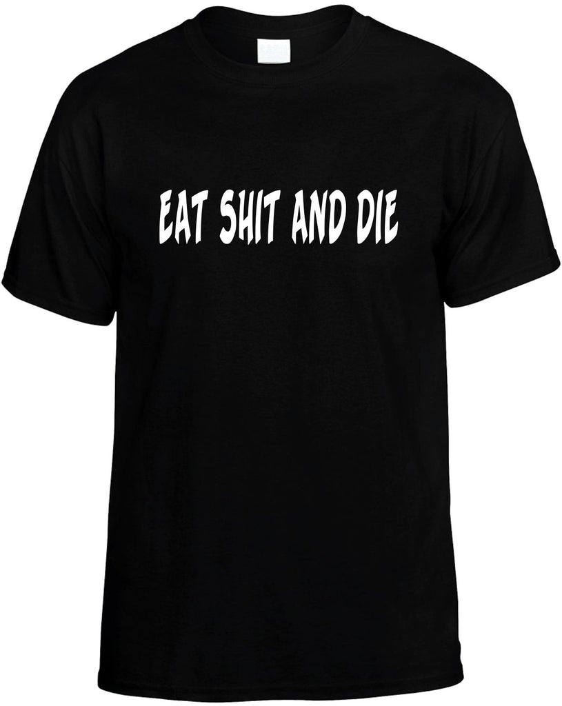 eat shit and die mens funny t-shirt black