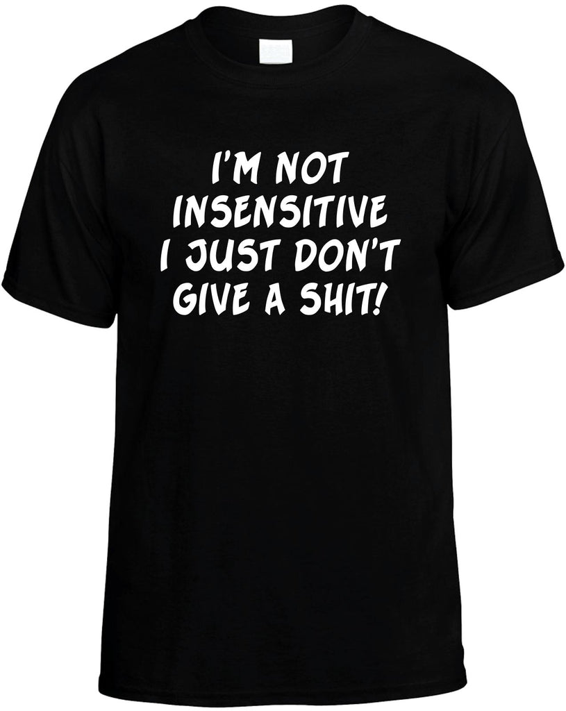 im not insensitive i just dont give a shit mens funny t-shirt black
