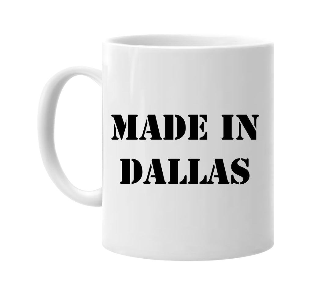 made in dallas signature outlet novelty coffee cup mug graphic gift ideas gifts for the family mom dad