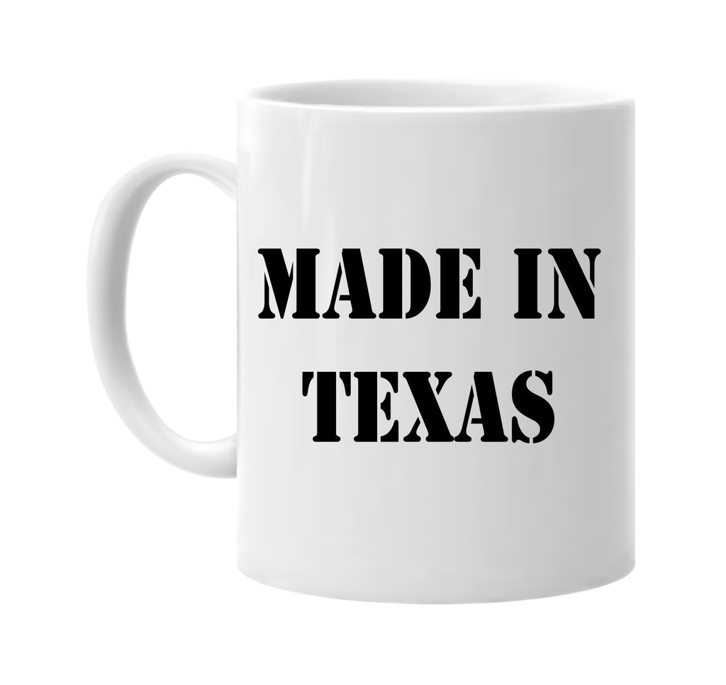 made in texas signature outlet novelty coffee cup mug graphic gift ideas gifts for the family mom dad