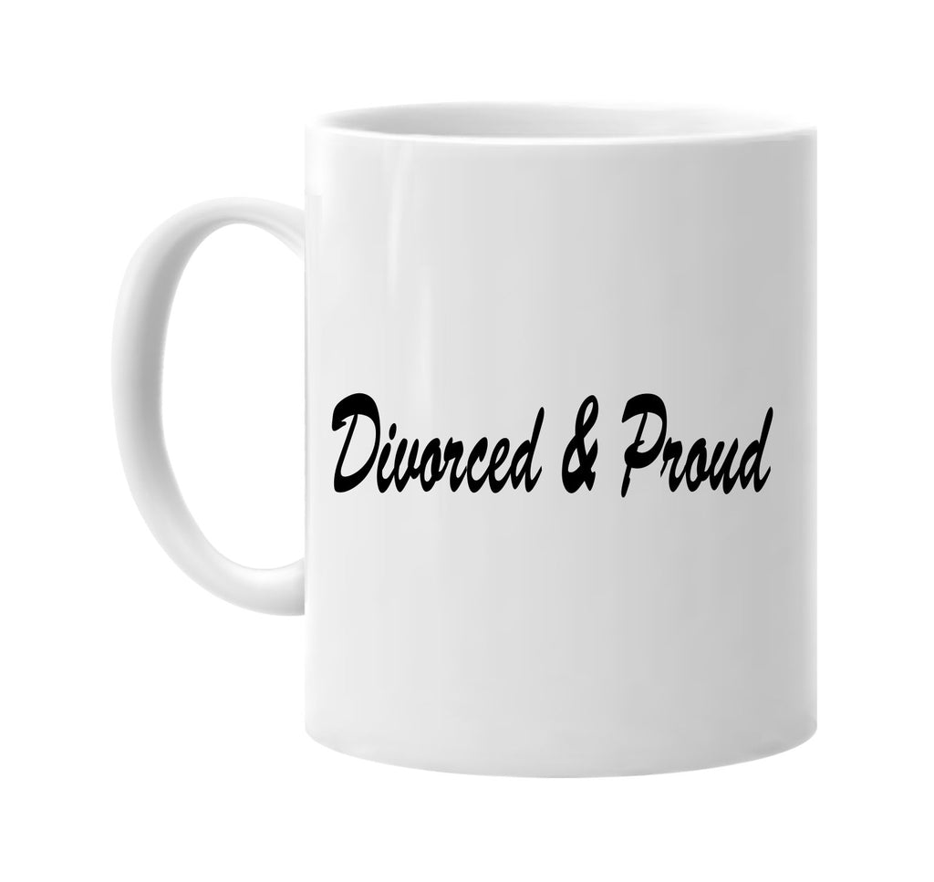 divorced & proud signature outlet novelty coffee cup mug graphic gift ideas gifts for the family mom dad