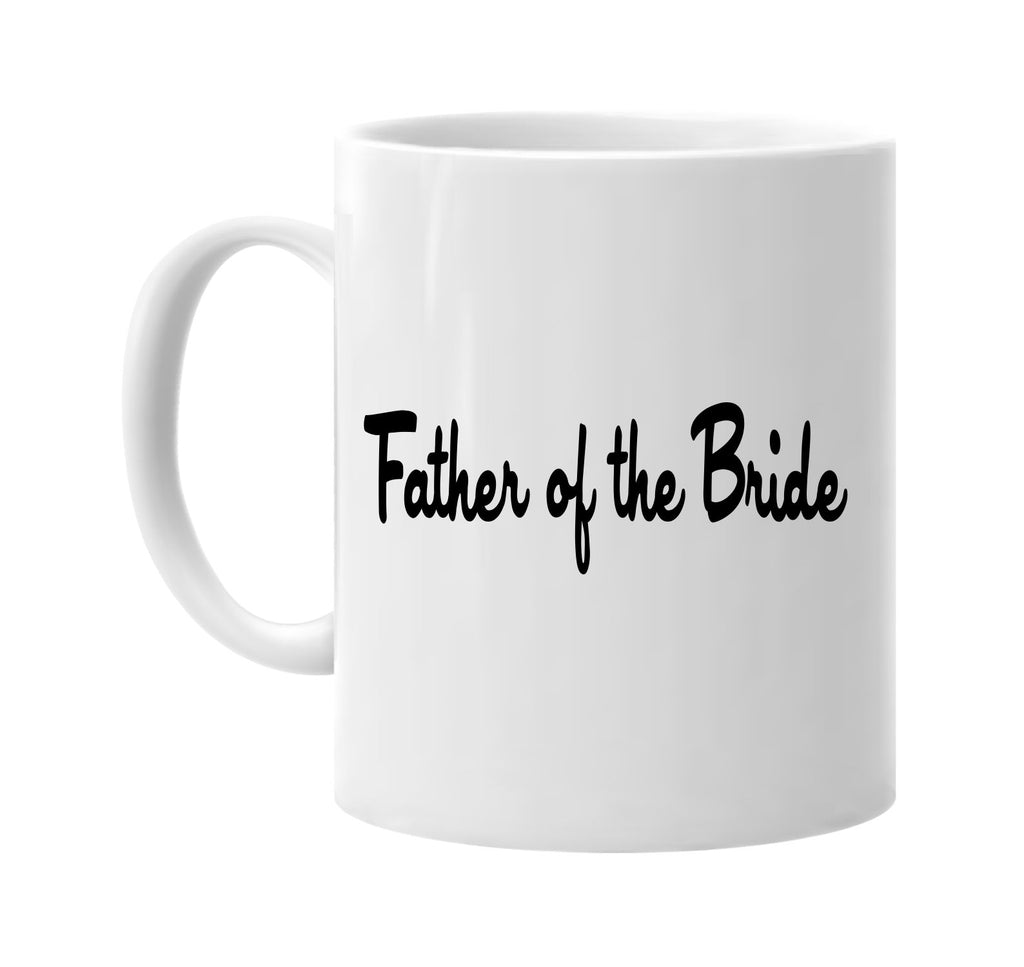 father of the bride signature outlet novelty coffee cup mug graphic gift ideas gifts for the family mom dad