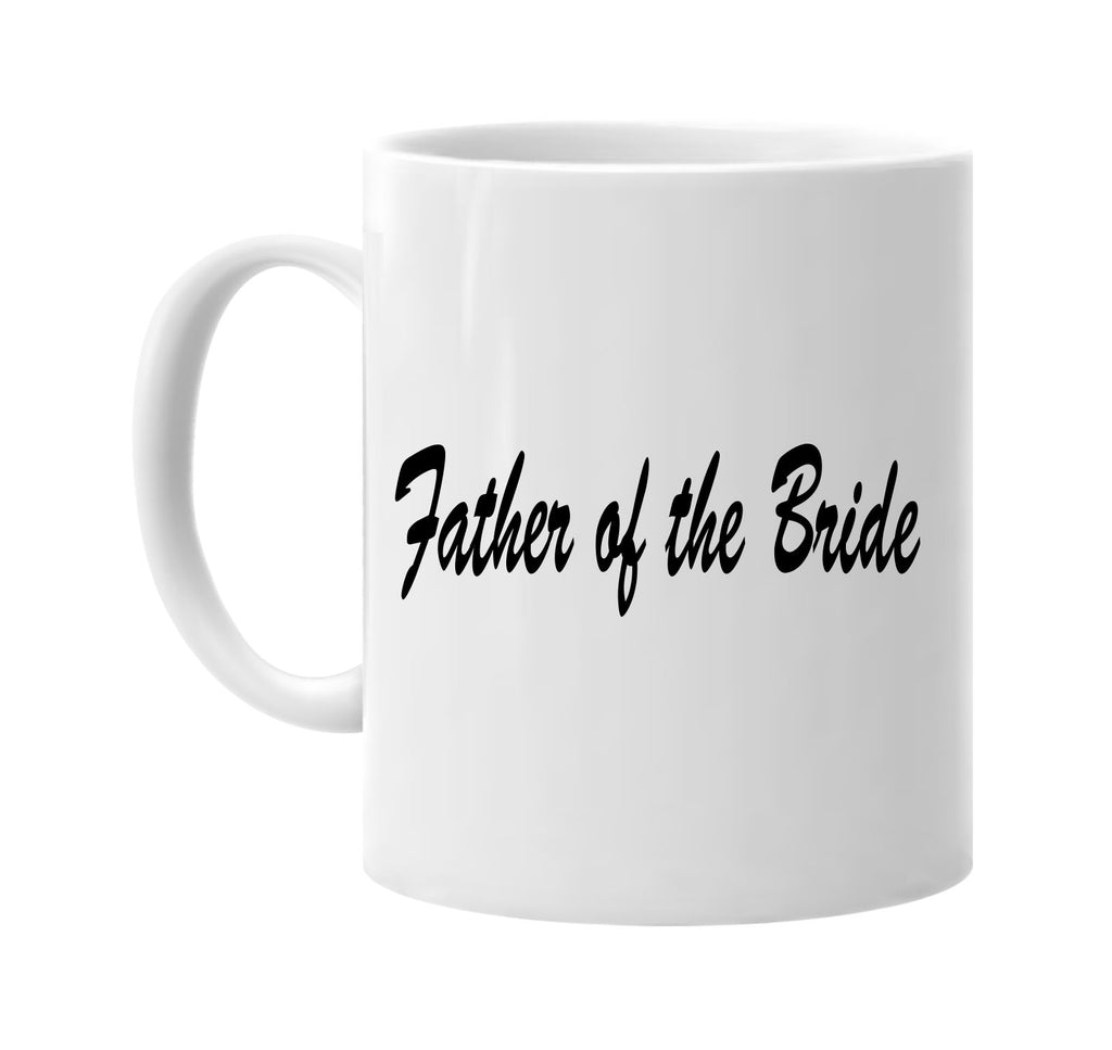 father of the bride signature outlet novelty coffee cup mug graphic gift ideas gifts for the family mom dad