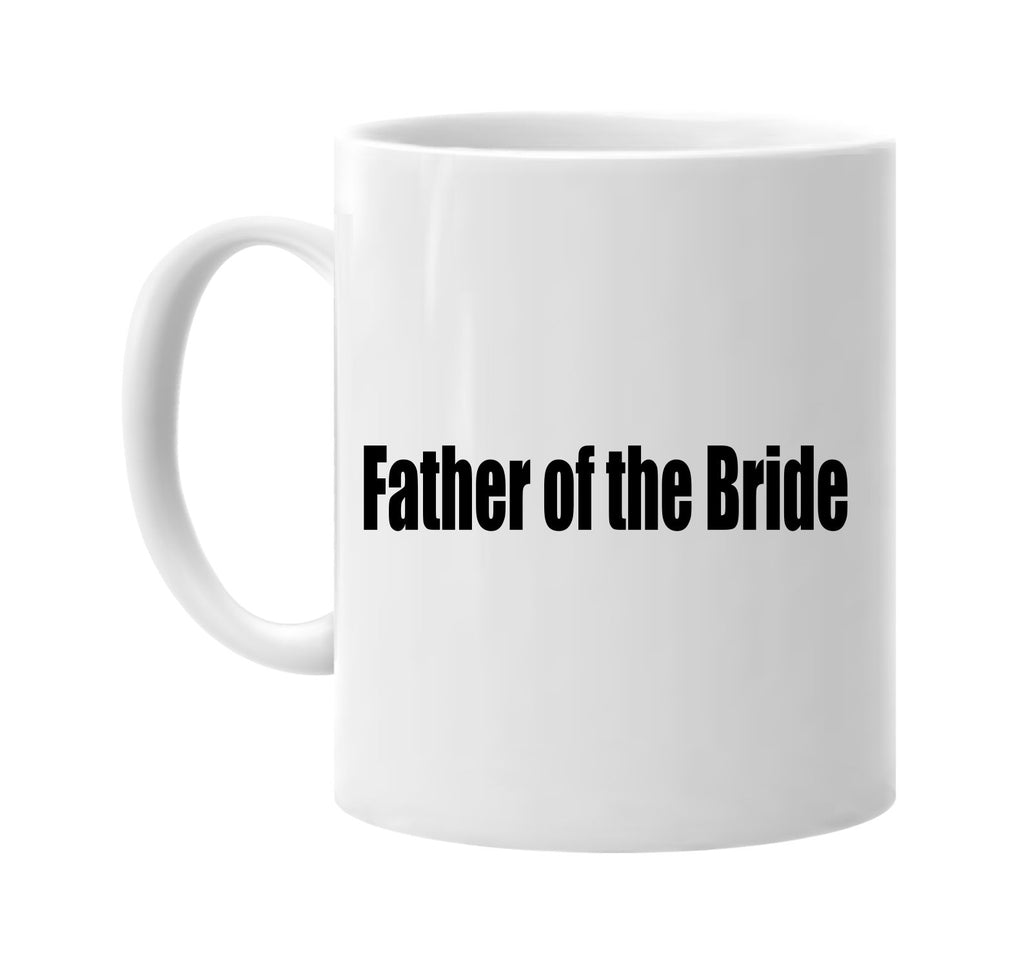 father of the bride signature outlet novelty coffee cup mug graphic gift ideas gifts for the family mom dad
