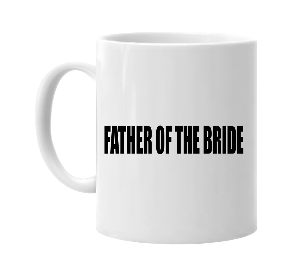 father of the bride signature outlet novelty coffee cup mug graphic gift ideas gifts for the family mom dad