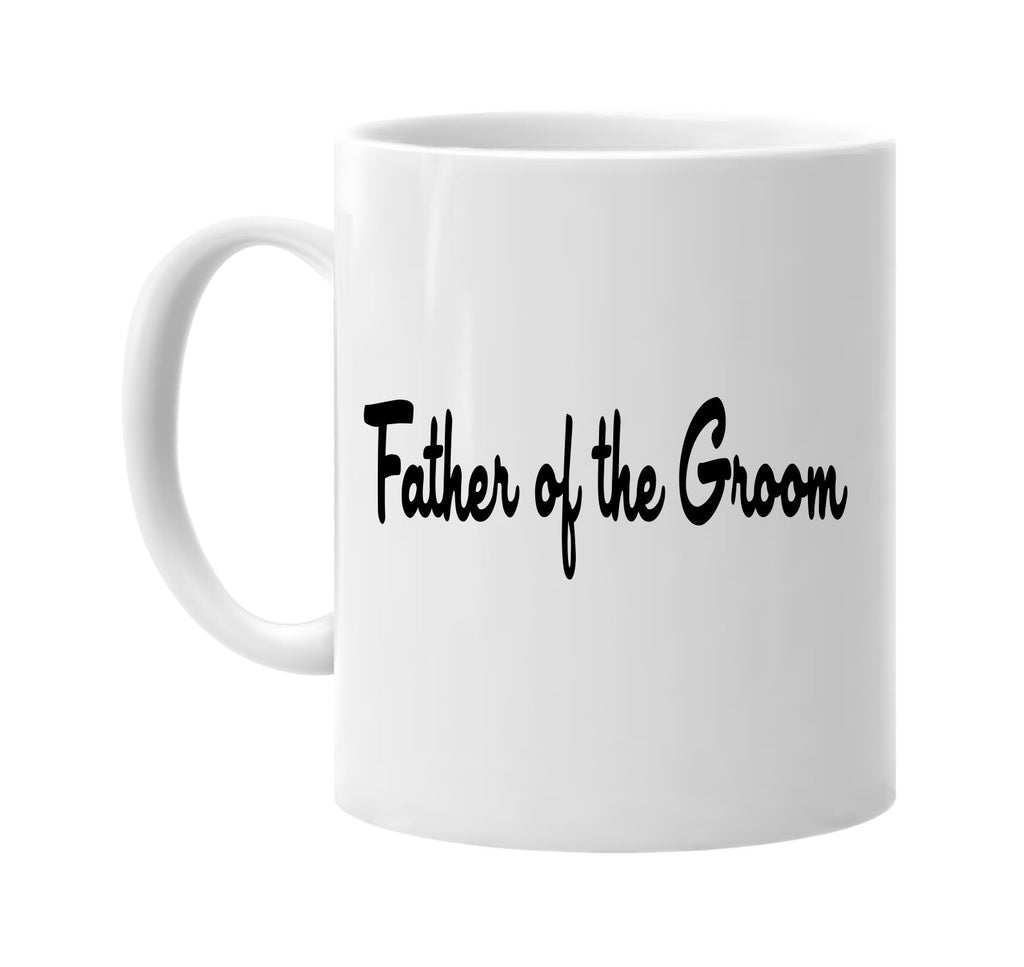 father of the groom signature outlet novelty coffee cup mug graphic gift ideas gifts for the family mom dad