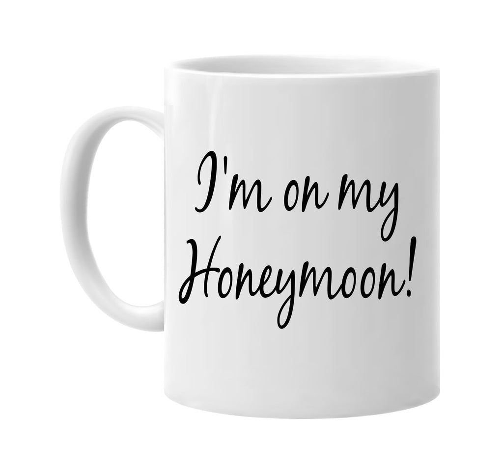 im on my honeymoon signature outlet novelty coffee cup mug graphic gift ideas gifts for the family mom dad