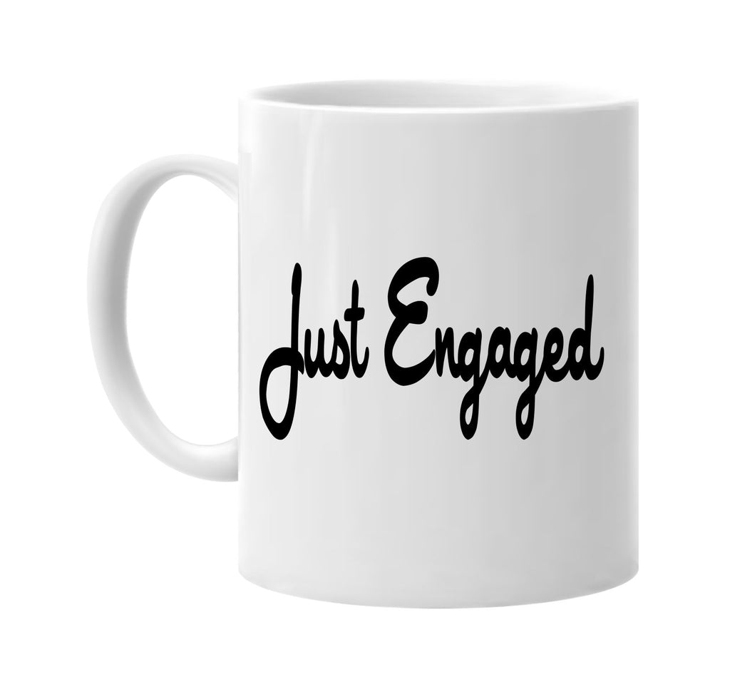 just engaged signature outlet novelty coffee cup mug graphic gift ideas gifts for the family mom dad