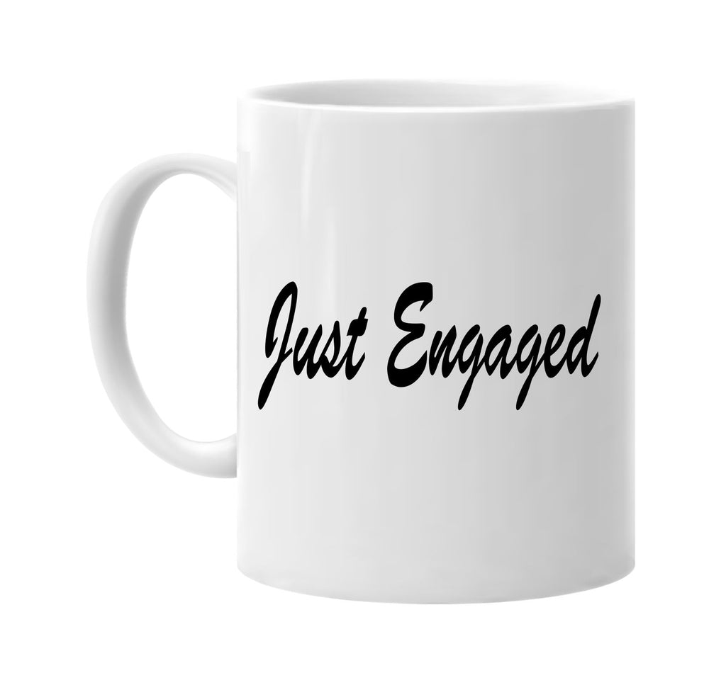 just engaged signature outlet novelty coffee cup mug graphic gift ideas gifts for the family mom dad