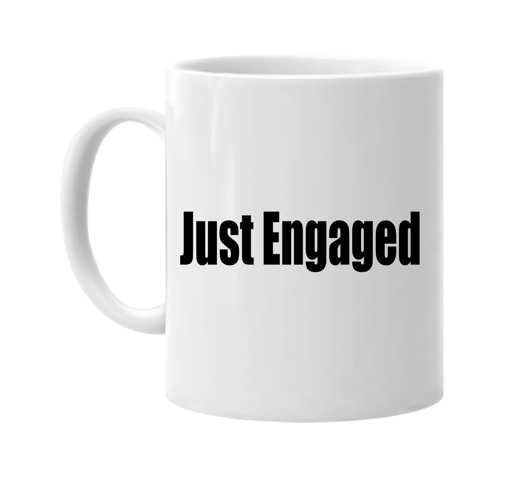 just engaged signature outlet novelty coffee cup mug graphic gift ideas gifts for the family mom dad