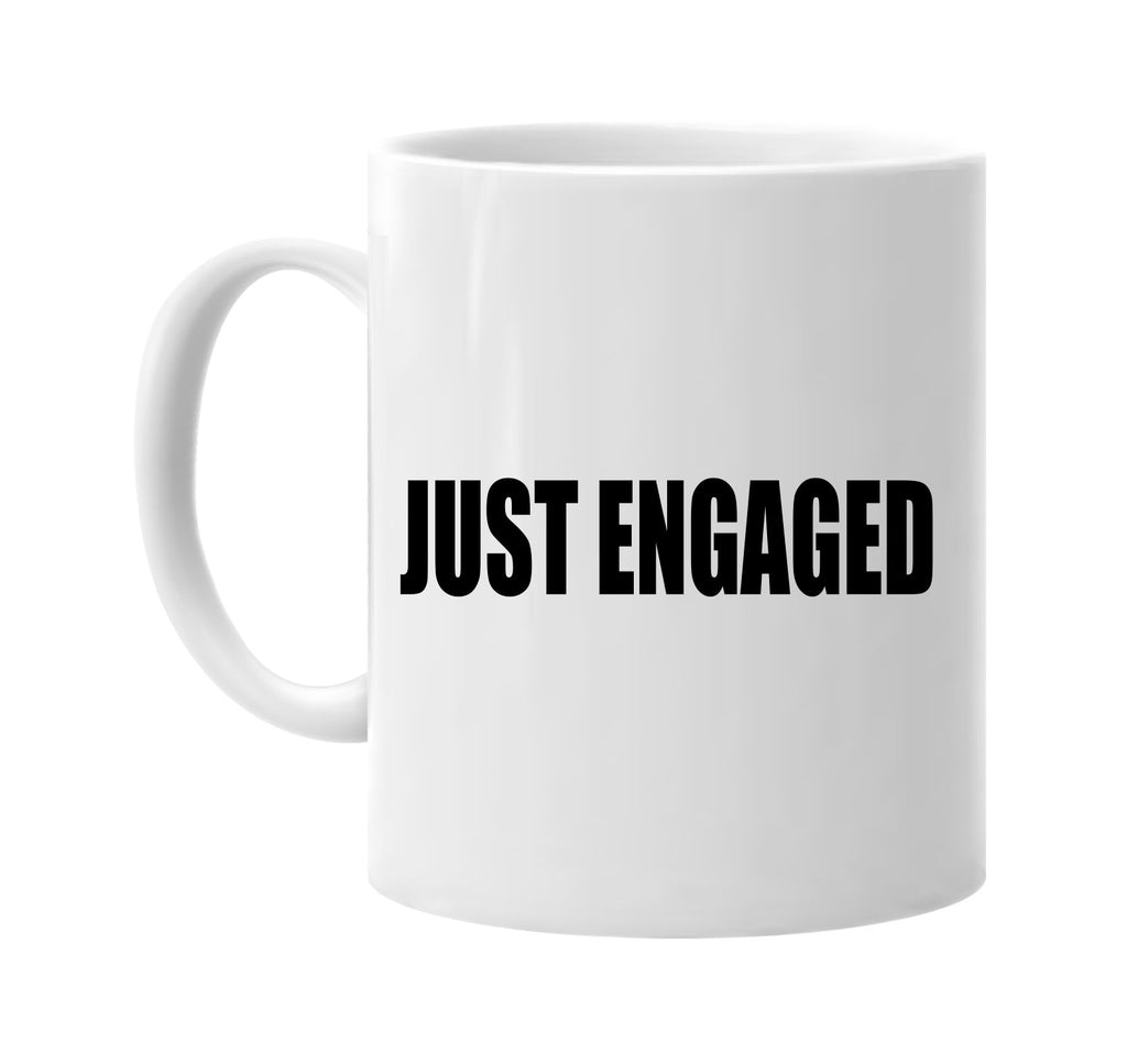 just engaged signature outlet novelty coffee cup mug graphic gift ideas gifts for the family mom dad