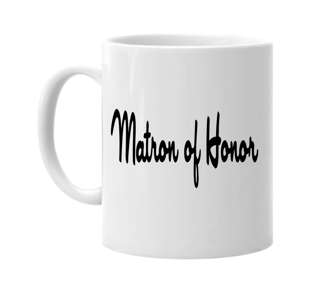 matron of honor signature outlet novelty coffee cup mug graphic gift ideas gifts for the family mom dad