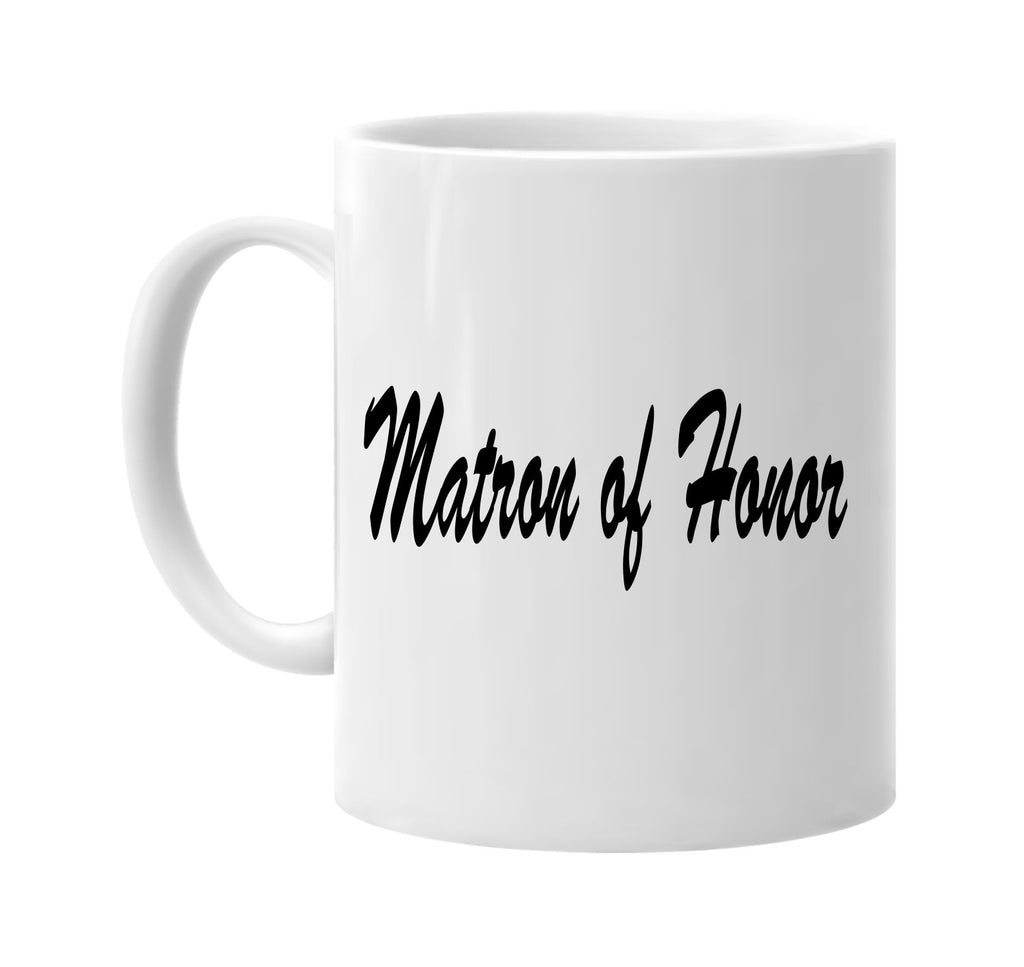 matron of honor signature outlet novelty coffee cup mug graphic gift ideas gifts for the family mom dad