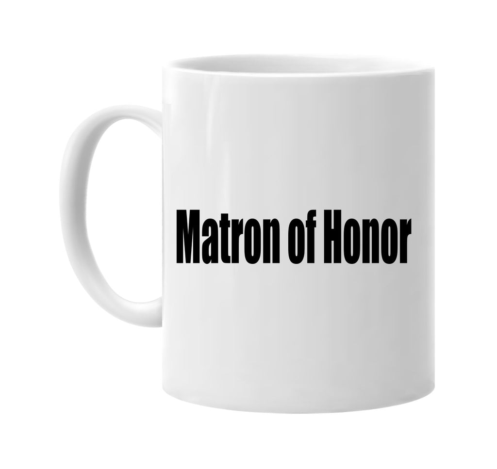 matron of honor signature outlet novelty coffee cup mug graphic gift ideas gifts for the family mom dad