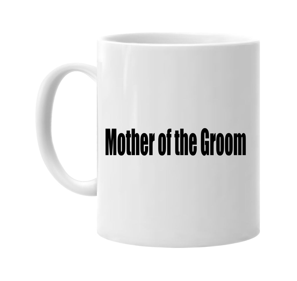 mother of the groom signature outlet novelty coffee cup mug graphic gift ideas gifts for the family mom dad