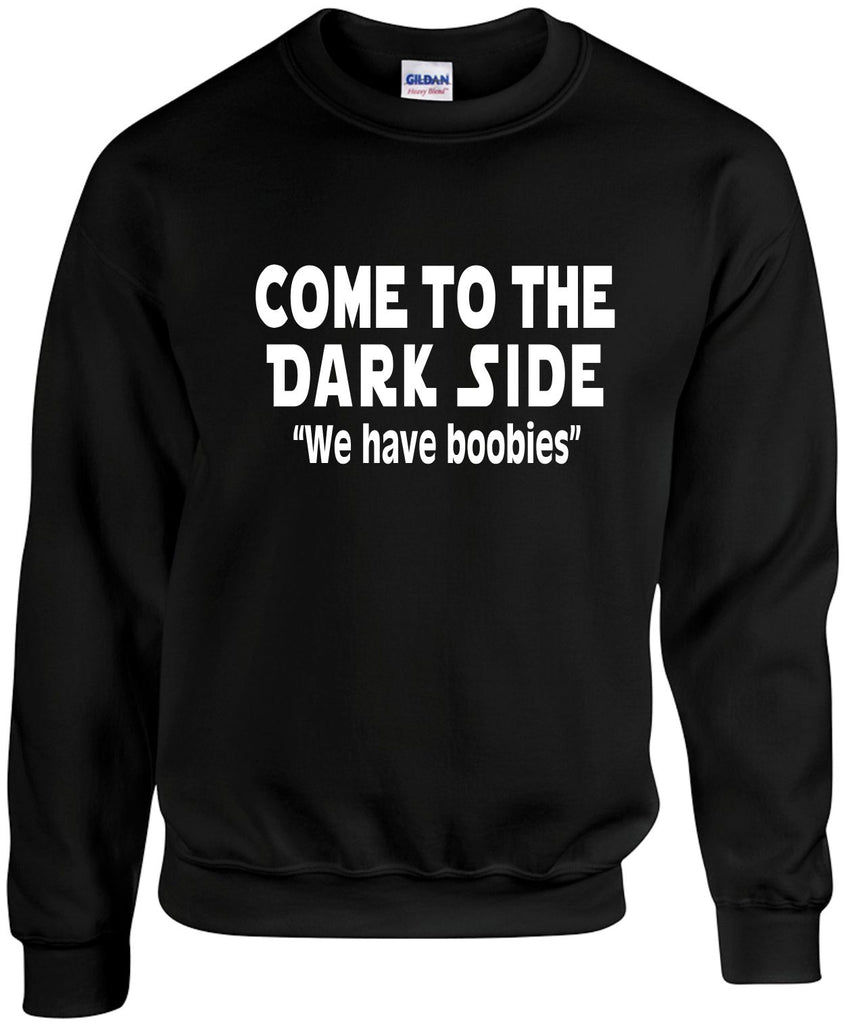 come to the dark side we have boobies unisex crewneck sweatshirt black signature outlet novelty 