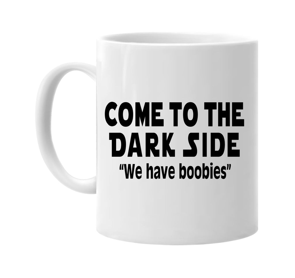 come to the dark side we have boobies signature outlet novelty coffee cup mug graphic gift ideas gifts for the family mom dad