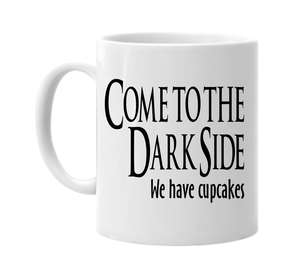 come to the dark side we have cupcakes signature outlet novelty coffee cup mug graphic gift ideas gifts for the family mom dad