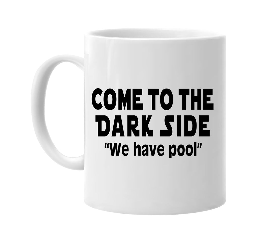 come to the dark side we have pool signature outlet novelty coffee cup mug graphic gift ideas gifts for the family mom dad