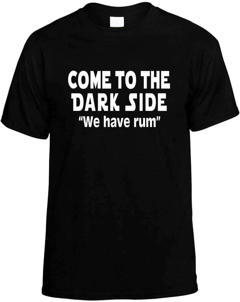 come to the dark side we have rum mens funny t-shirt black