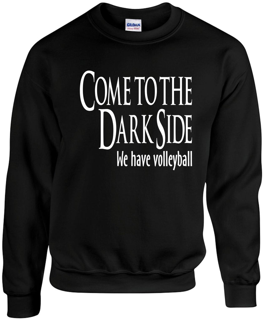 come to the dark side we have volleyball unisex crewneck sweatshirt black signature outlet novelty 