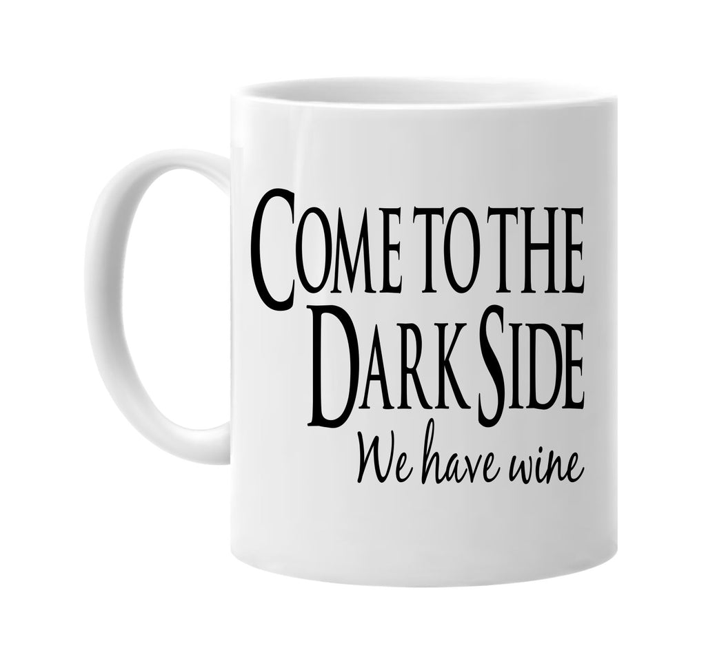 come to the dark side we have wine signature outlet novelty coffee cup mug graphic gift ideas gifts for the family mom dad