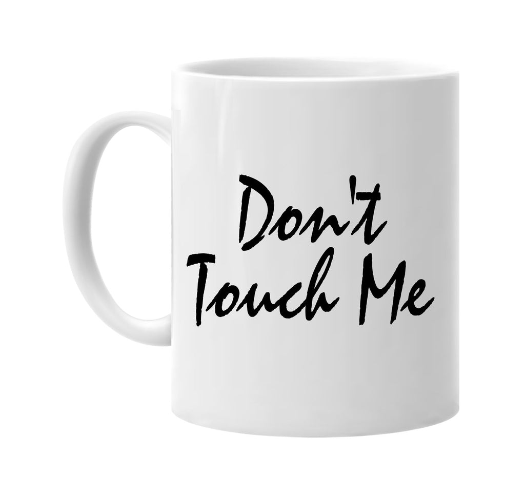 dont touch me signature outlet novelty coffee cup mug graphic gift ideas gifts for the family mom dad