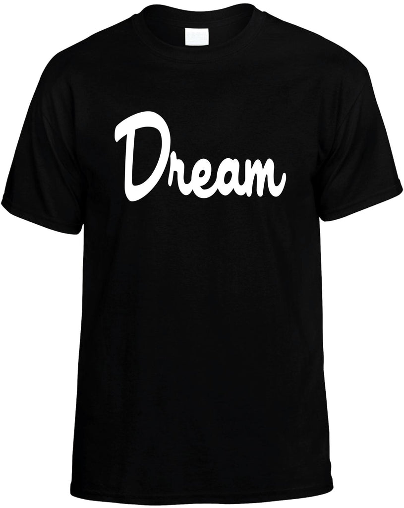 dream motivational mens funny t-shirt black