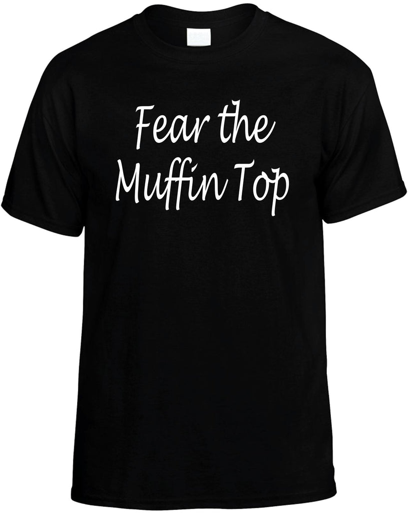 fear the muffin top mens funny t-shirt black
