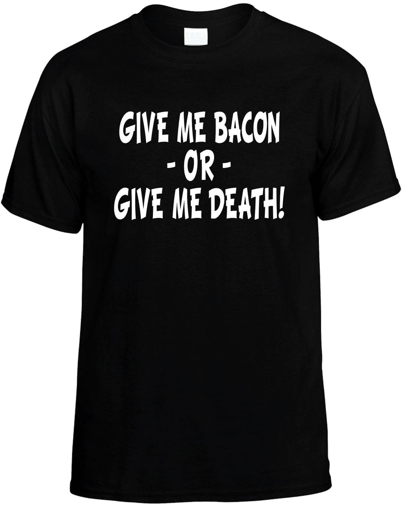 give me bacon or give me death mens funny t-shirt black