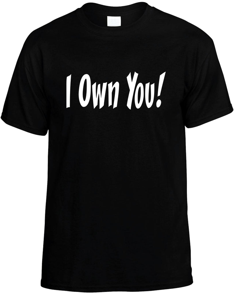 i own you mens funny t-shirt black