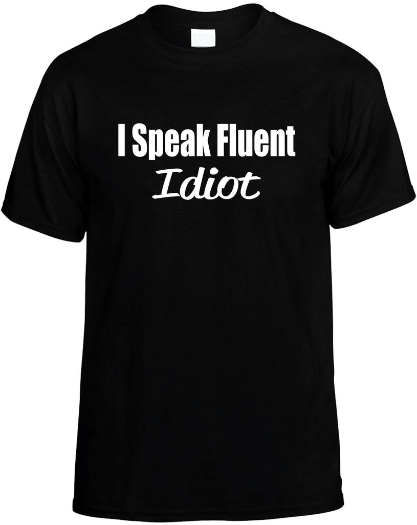 i speak fluent idiot mens funny t-shirt black