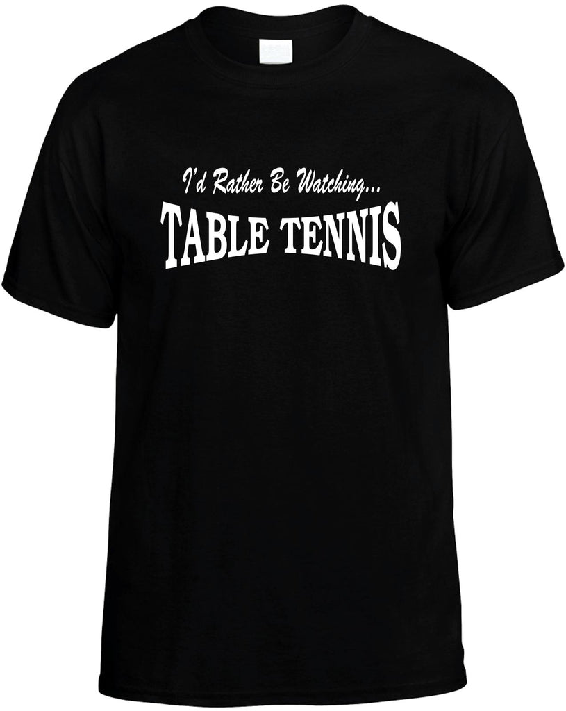 id rather be watching table tennis mens funny t-shirt black