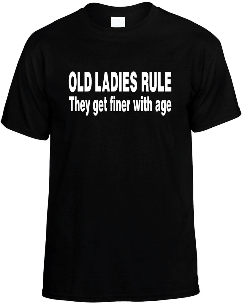 old ladies rule they get finer with age mens funny t-shirt black