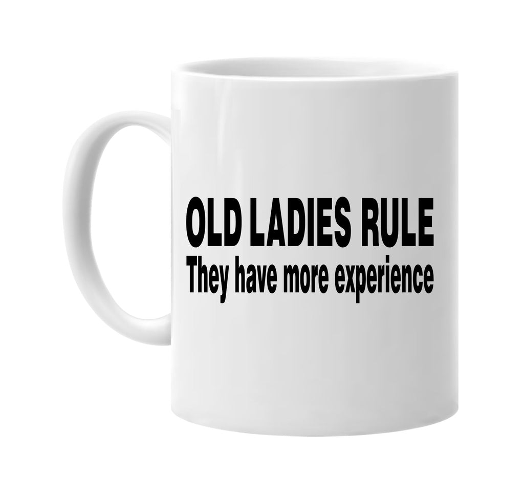 old ladies rule they have more experience signature outlet novelty coffee cup mug graphic gift ideas gifts for the family mom dad