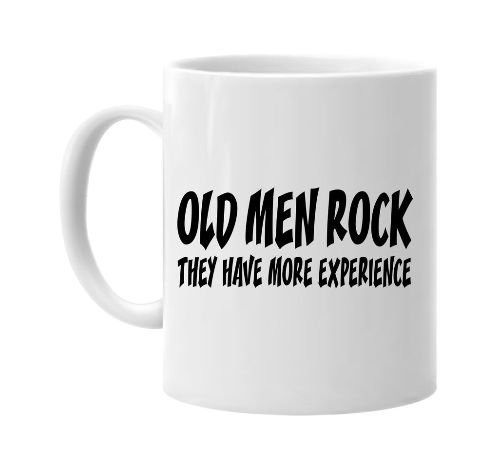 old men rock they have more experience signature outlet novelty coffee cup mug graphic gift ideas gifts for the family mom dad
