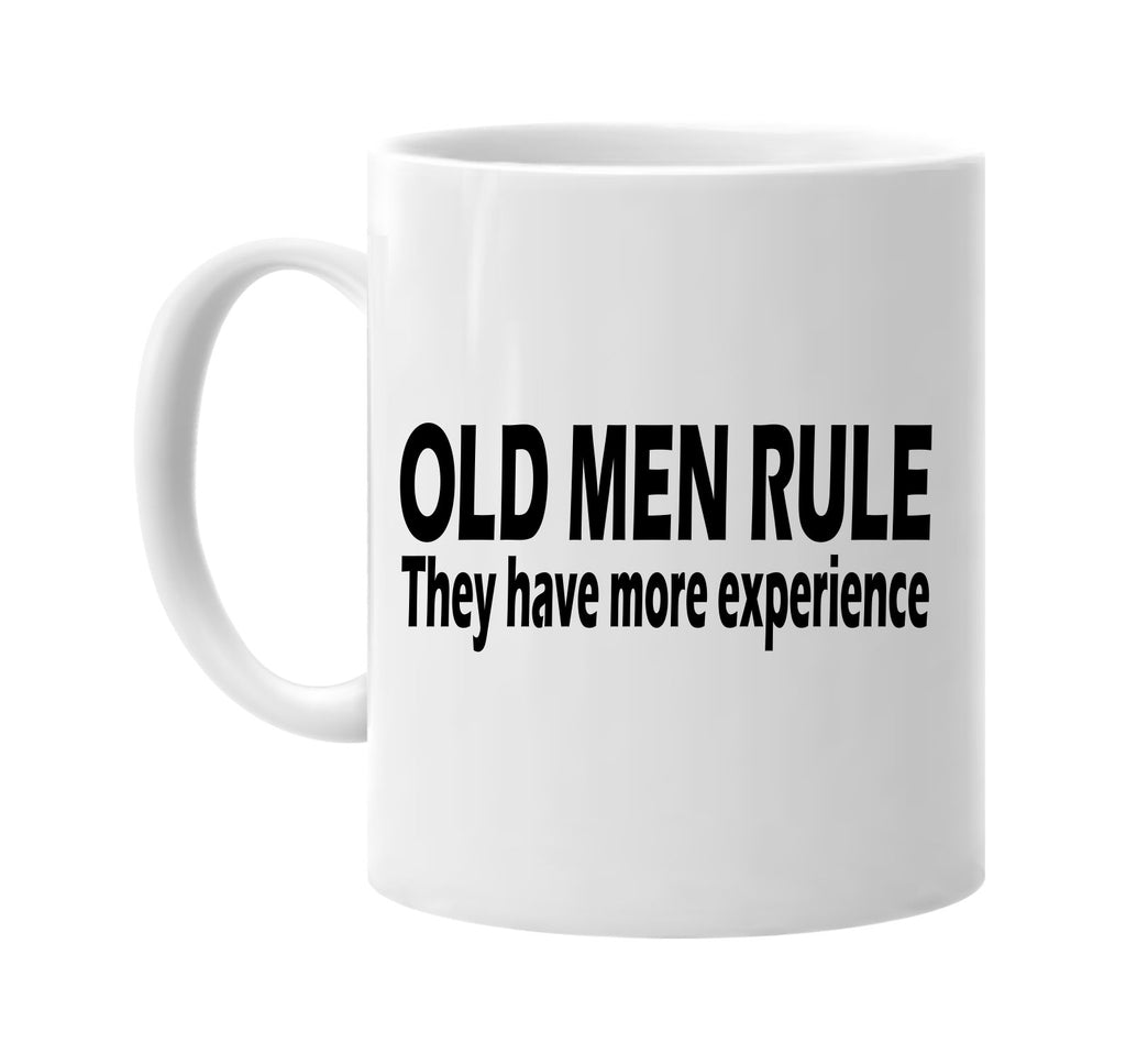 old men rule they have more experience signature outlet novelty coffee cup mug graphic gift ideas gifts for the family mom dad