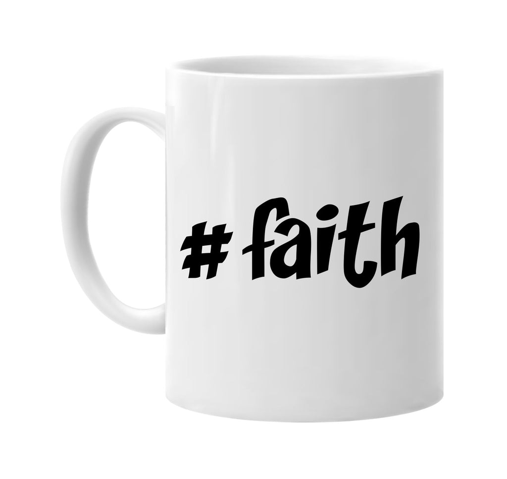 #faith hashtag signature outlet novelty coffee cup mug graphic gift ideas gifts for the family mom dad