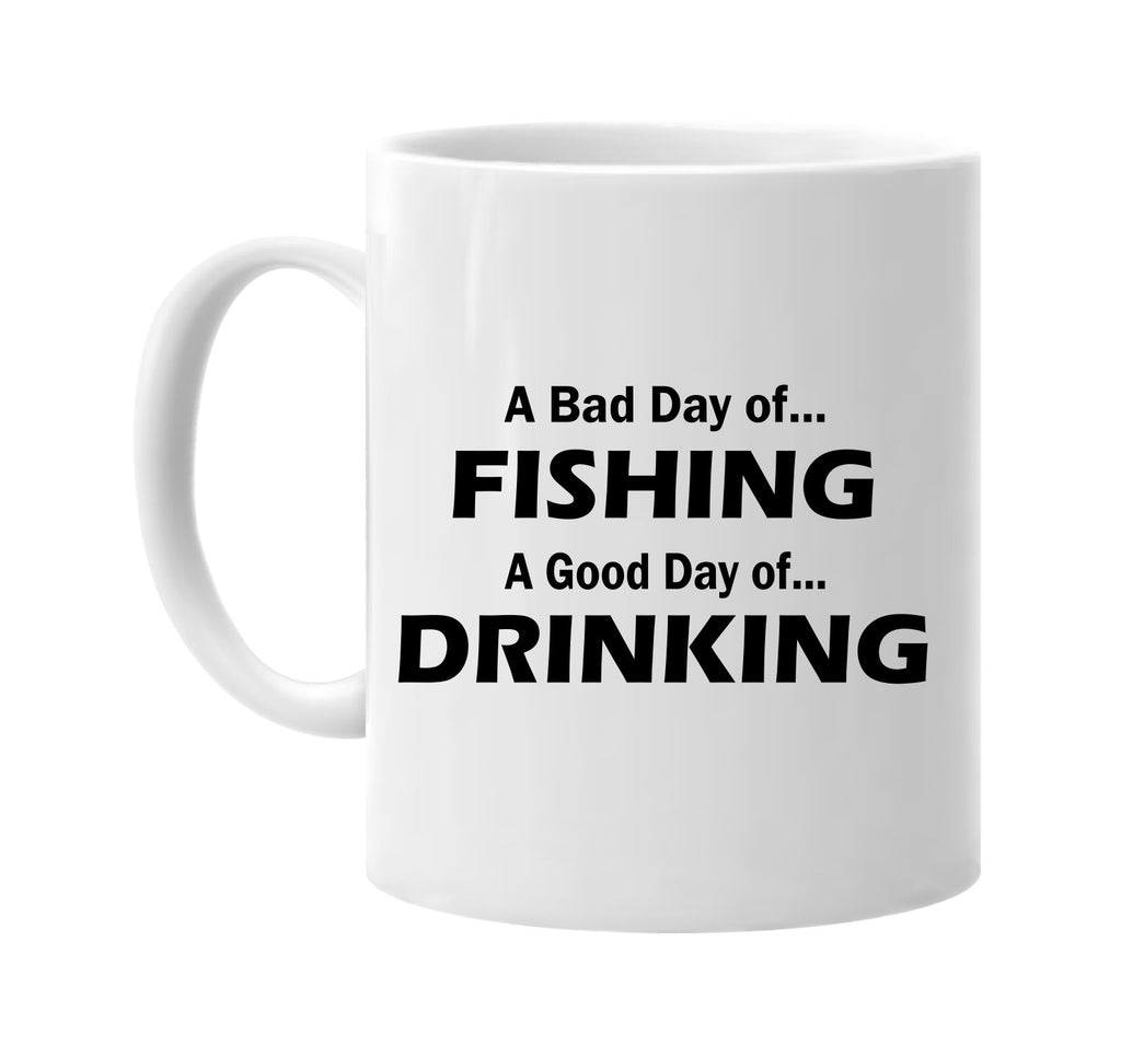 a bad day of fishing a good day of drinking signature outlet novelty coffee cup mug graphic gift ideas gifts for the family mom dad