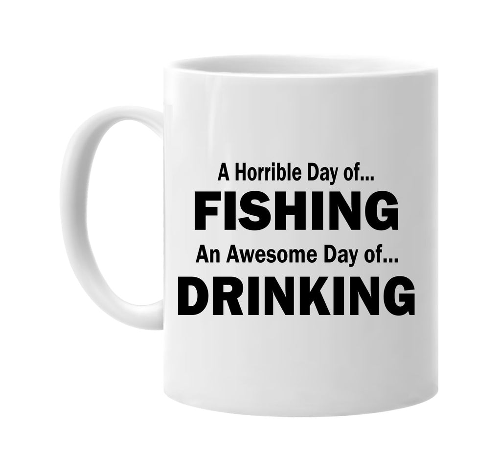 a horrible day fishing day of drinking signature outlet novelty coffee cup mug graphic gift ideas gifts for the family mom dad