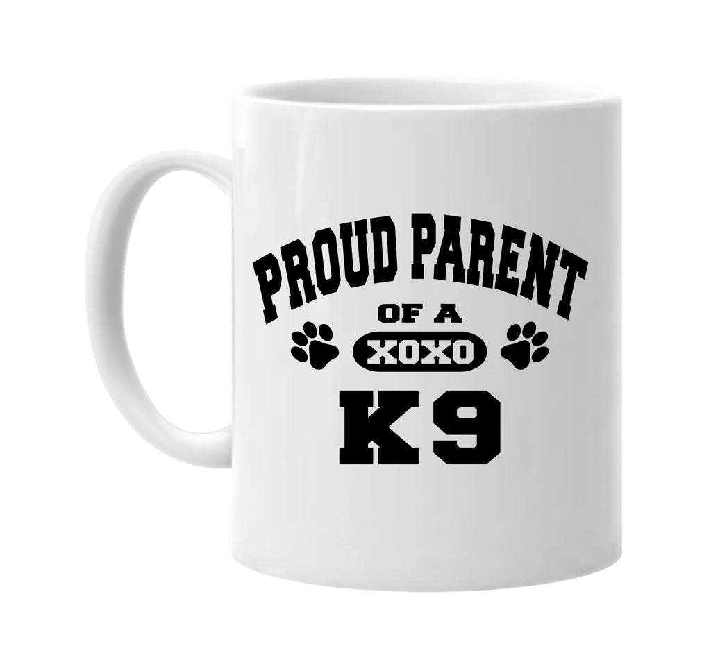 proud parent of a k9 signature outlet novelty coffee cup mug graphic gift ideas gifts for the family mom dad