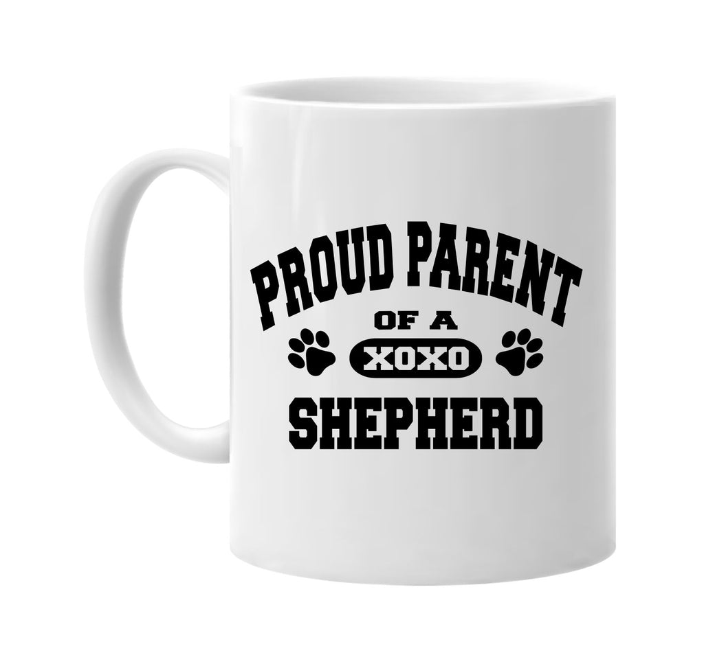 proud parent of a shepherd signature outlet novelty coffee cup mug graphic gift ideas gifts for the family mom dad