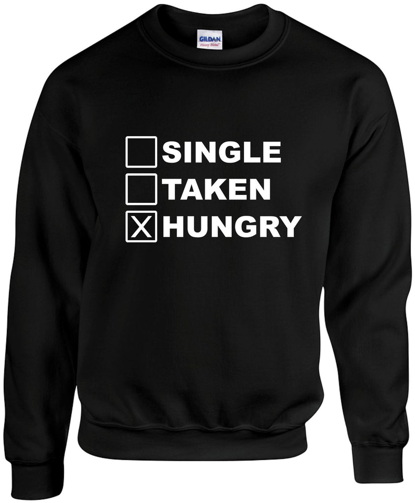 single taken hungry unisex crewneck sweatshirt black signature outlet novelty 