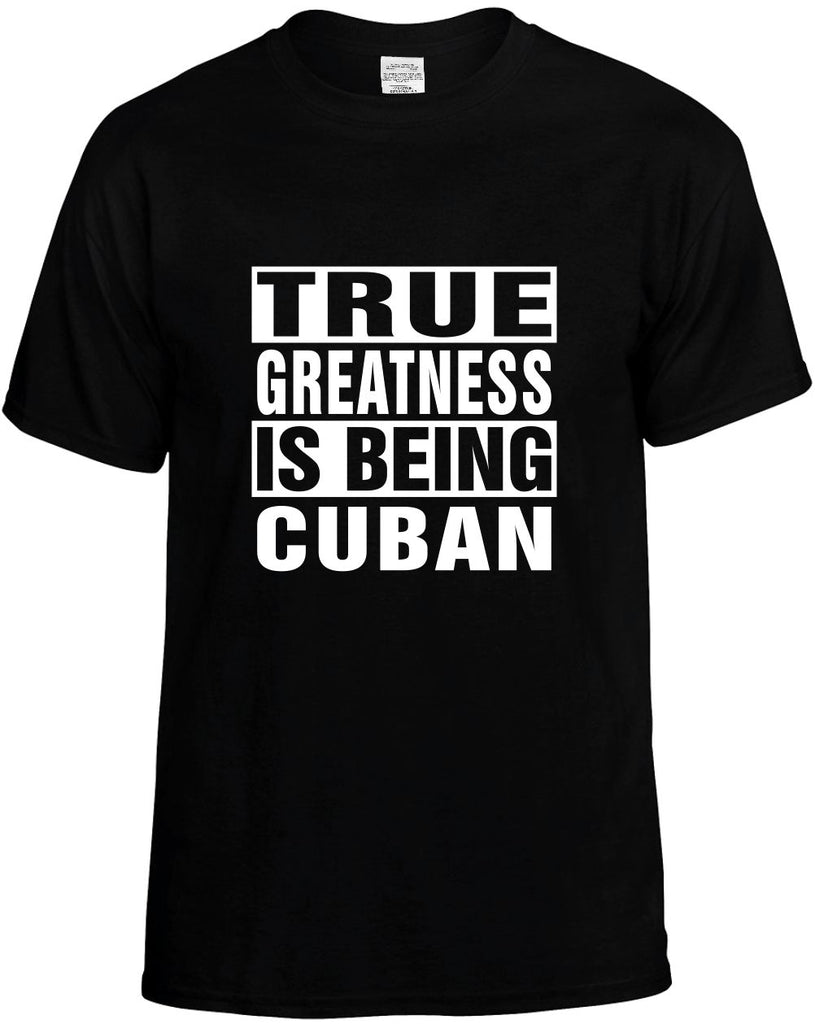 true greatness is being cuban mens funny t-shirt black