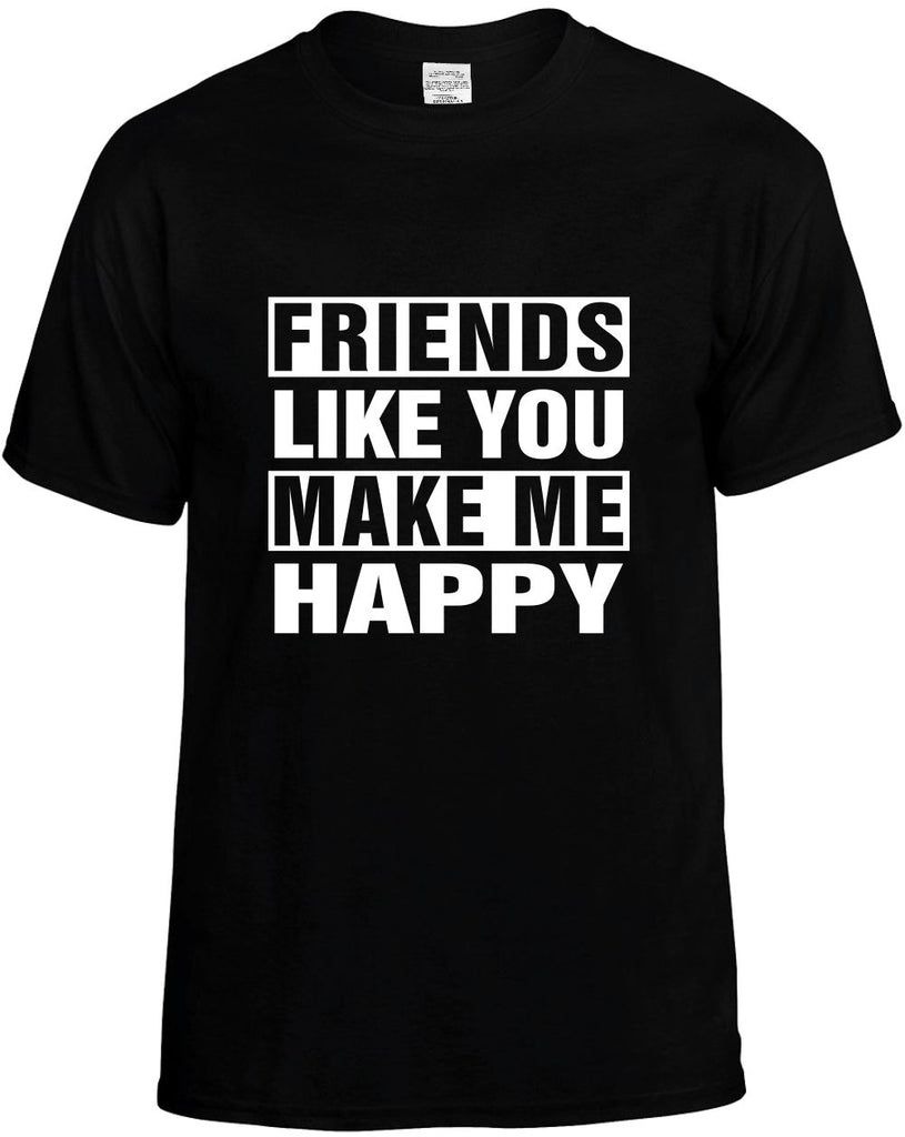 friends like you make me happy mens funny t-shirt black