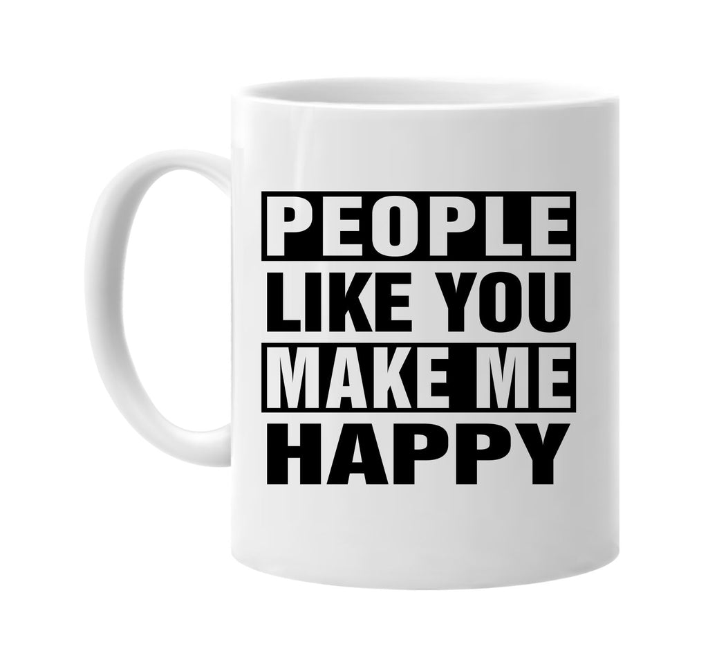 people like you make me happy signature outlet novelty coffee cup mug graphic gift ideas gifts for the family mom dad