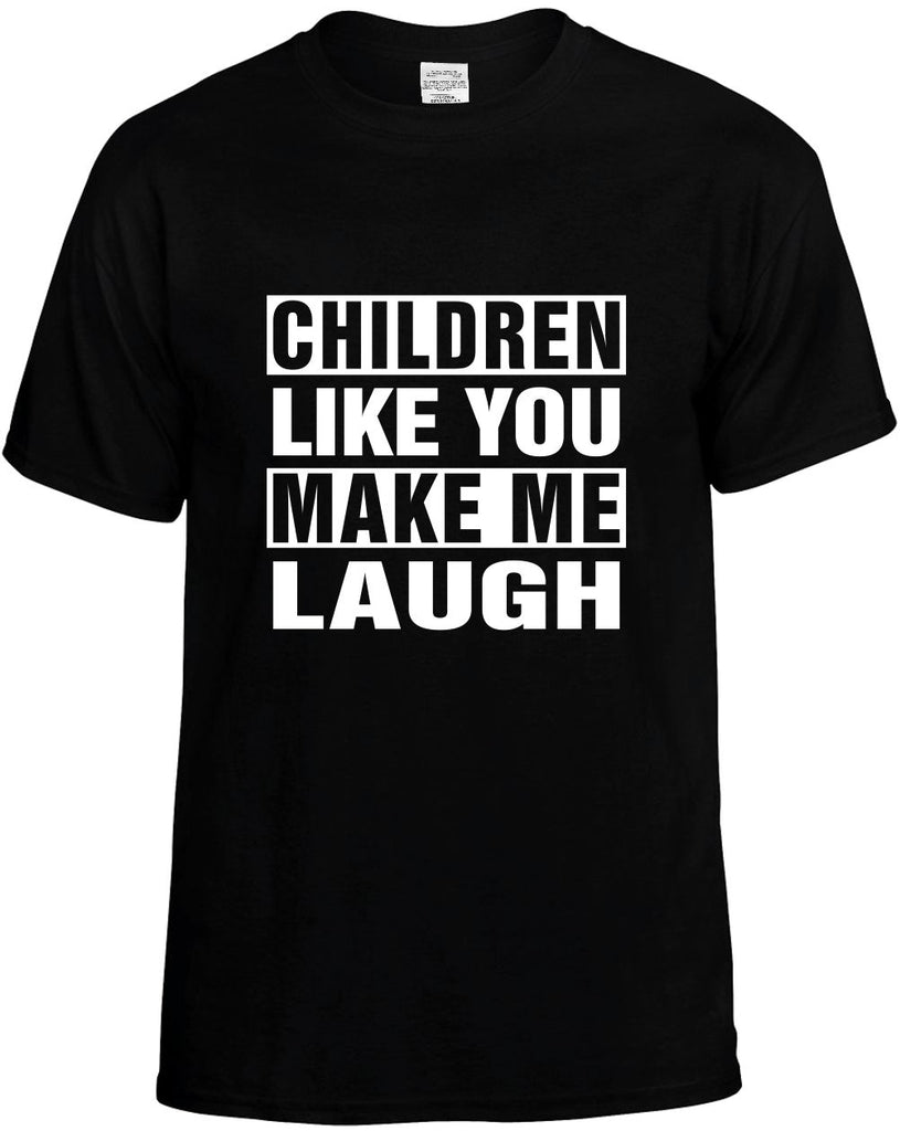 children like you make me laugh mens funny t-shirt black