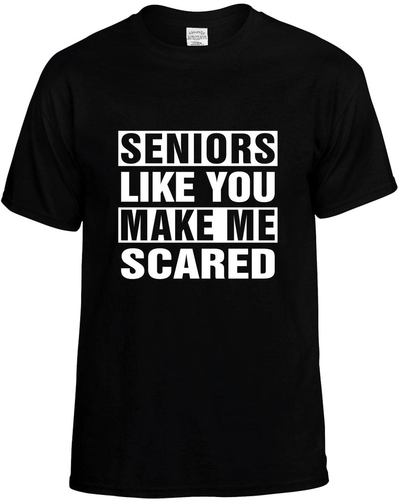 seniors like you make me scared mens funny t-shirt black